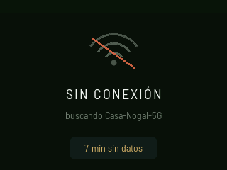 SIN CONEXIÓN: un icono de Wi-Fi tachado sobre «buscando Casa-Nogal-5G» y una etiqueta con 7 min sin datos.