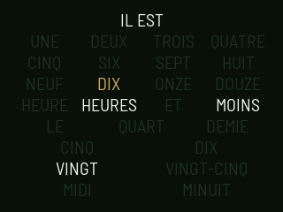 Cadran à mots : une grille de lettres où IL EST DIX HEURES MOINS VINGT est allumé et le reste atténué.